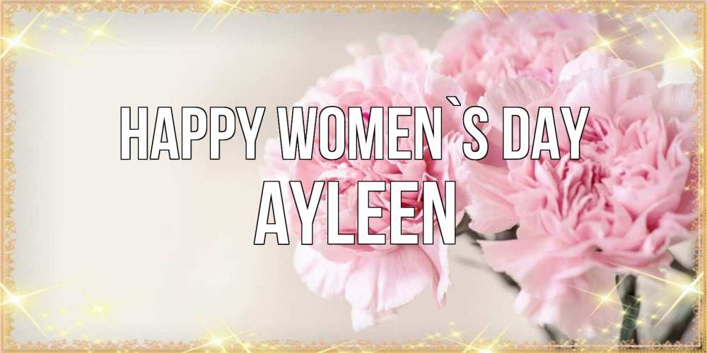 Greetings card с именем, Ayleen happy women`s day открытка с розовыми цветами в рамочке с подписью на 8 марта Greetings with text for free download 